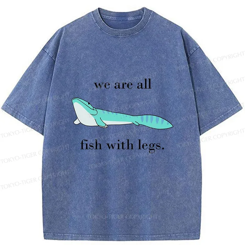 Tokyo-Tiger We Are All Fish With Legs Washed T-Shirt