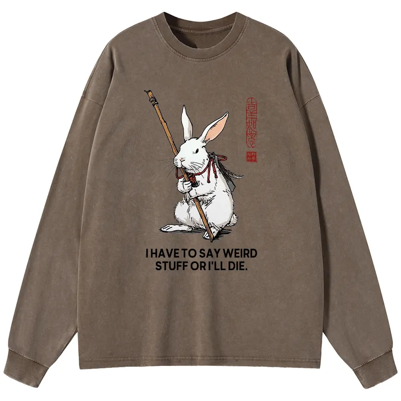 Tokyo-Tiger Rabbit Gotta Say Weird Stuff Or Die Washed Long Sleeve T-Shirt
