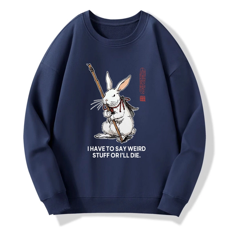 Tokyo-Tiger Rabbit Gotta Say Weird Stuff Or Die Classic Sweatshirt
