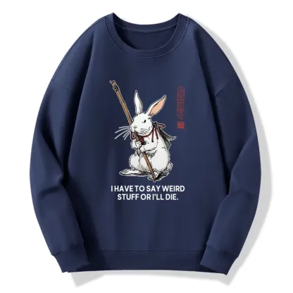 Tokyo-Tiger Rabbit Gotta Say Weird Stuff Or Die Classic Sweatshirt
