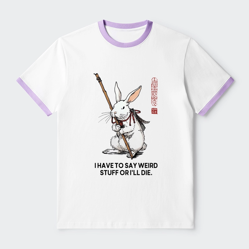Tokyo-Tiger Rabbit Gotta Say Weird Stuff Or Die Trim T-Shirt