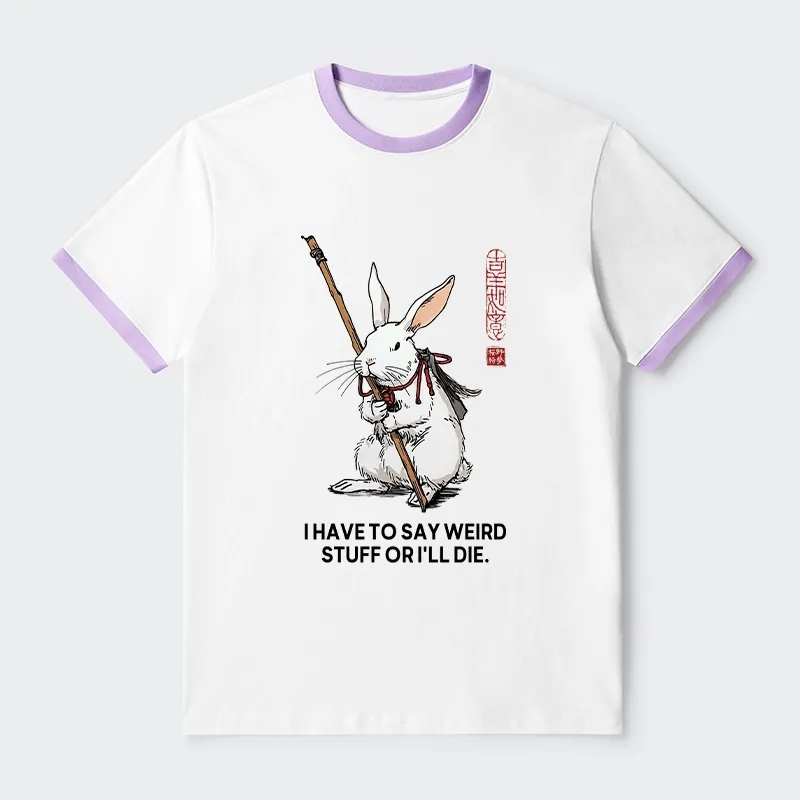 Tokyo-Tiger Rabbit Gotta Say Weird Stuff Or Die Trim T-Shirt