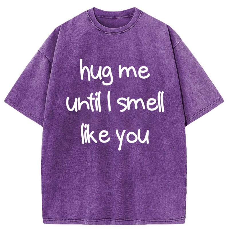 Tokyo-Tiger Hug Me Until I Smell Like You Washed T-Shirt