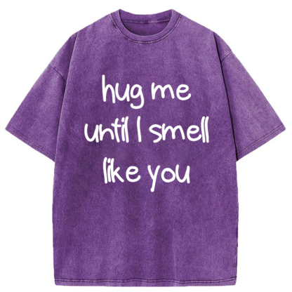 Tokyo-Tiger Hug Me Until I Smell Like You Washed T-Shirt