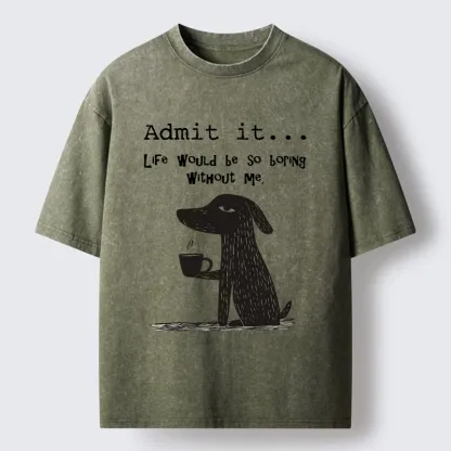 Tokyo-Tiger Life Is Dull Without This Good Boy Washed T-Shirt