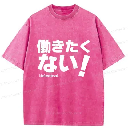Tokyo-Tiger I Don't Want To Work Funny Washed T-Shirt