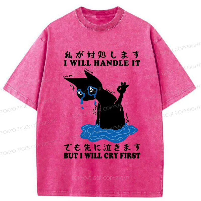 Tokyo-Tiger I Will Handle It But I Will Cry First Washed T-Shirt