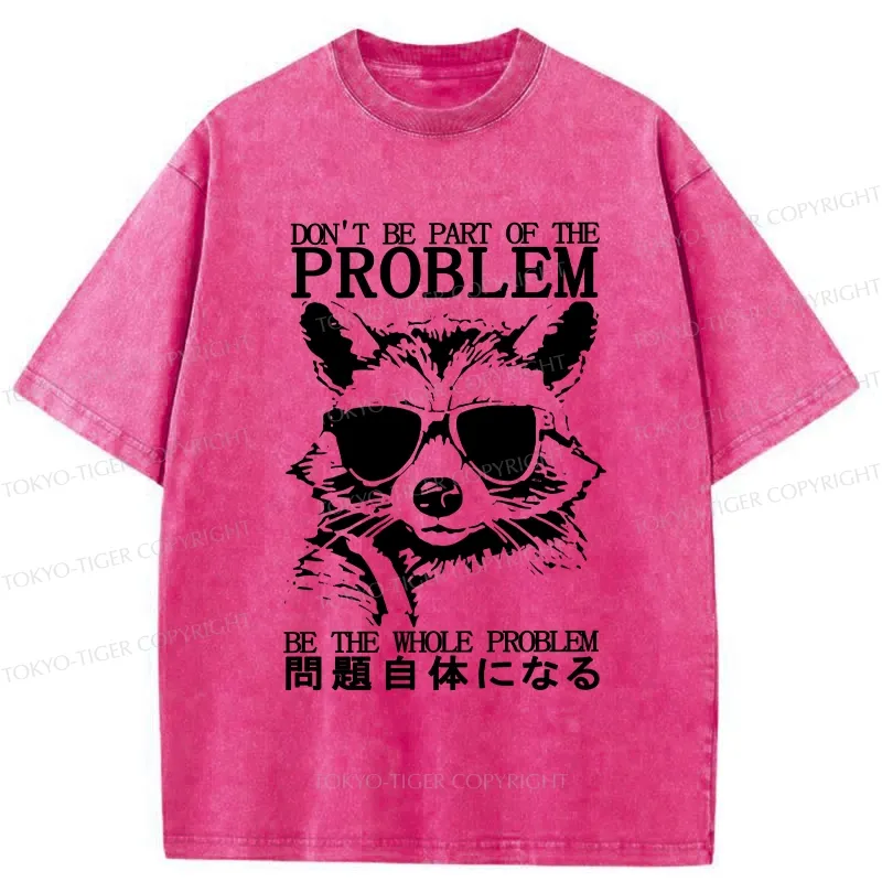 Tokyo-Tiger Be The Whole Problem Raccoon Washed T-Shirt