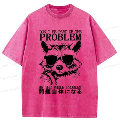 Tokyo-Tiger Be The Whole Problem Raccoon Washed T-Shirt