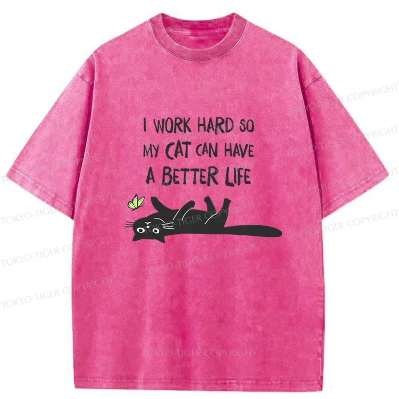 Tokyo-Tiger I Work Hard So My Cat Can Have A Better Life Washed T-Shirt