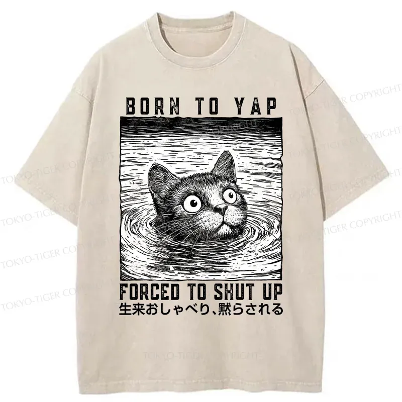 Tokyo-Tiger Born To Yap Forced To Shut Up Washed T-Shirt