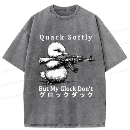 Tokyo-Tiger Quack Softly But My Glock Don't Washed T-Shirt