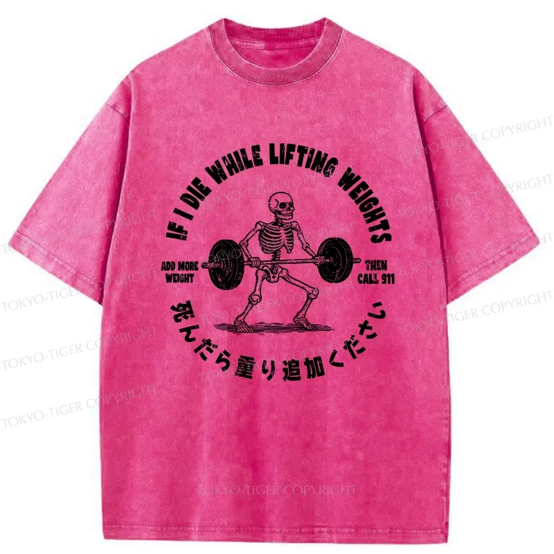 Tokyo-Tiger If I Die While Lifting Funny Washed T-Shirt