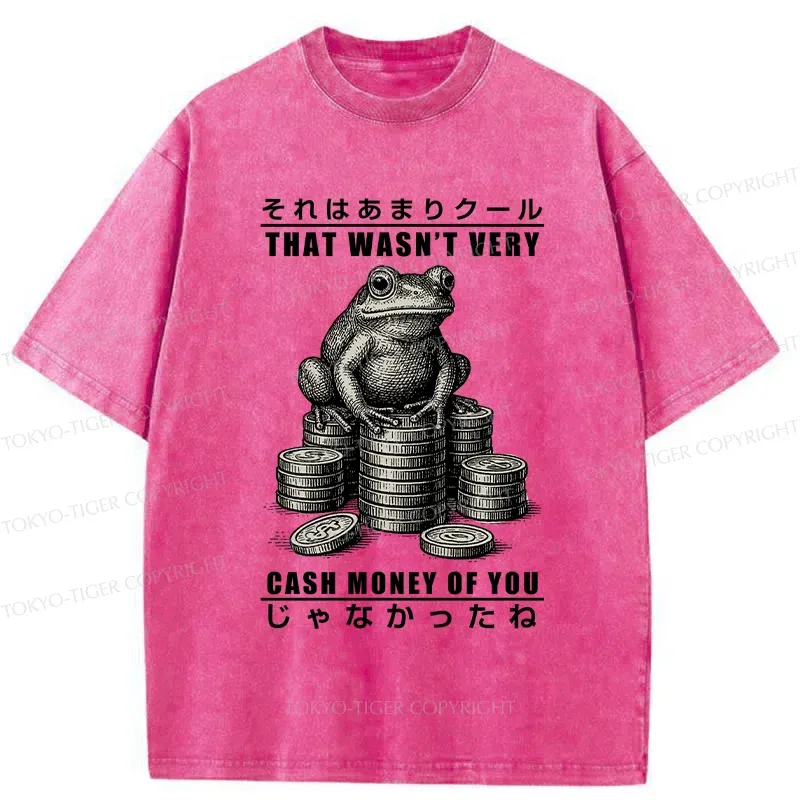 Tokyo-Tiger That Wasn’t Very Cash Money Of You Washed T-Shirt