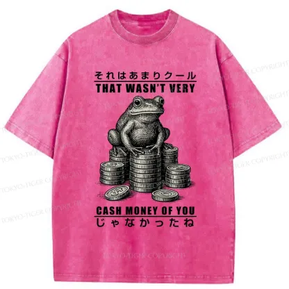 Tokyo-Tiger That Wasn’t Very Cash Money Of You Washed T-Shirt