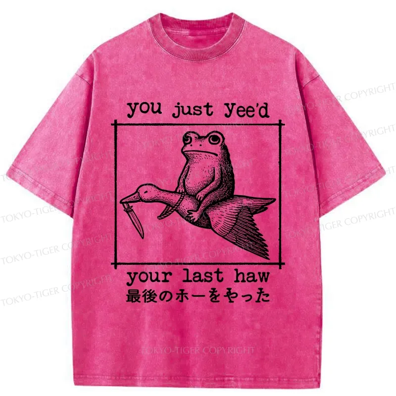 Tokyo-Tiger You Just Yee'd Your Last Haw Washed T-Shirt