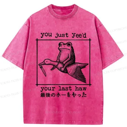 Tokyo-Tiger You Just Yee'd Your Last Haw Washed T-Shirt
