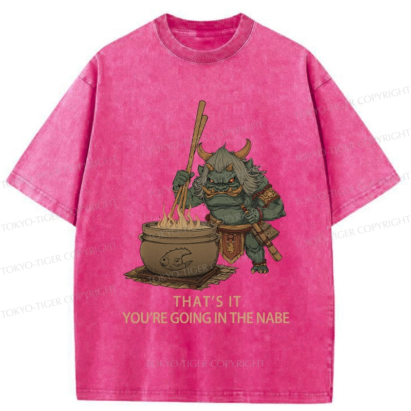 Tokyo-Tiger That's It You're Going In The Nabe Washed T-Shirt