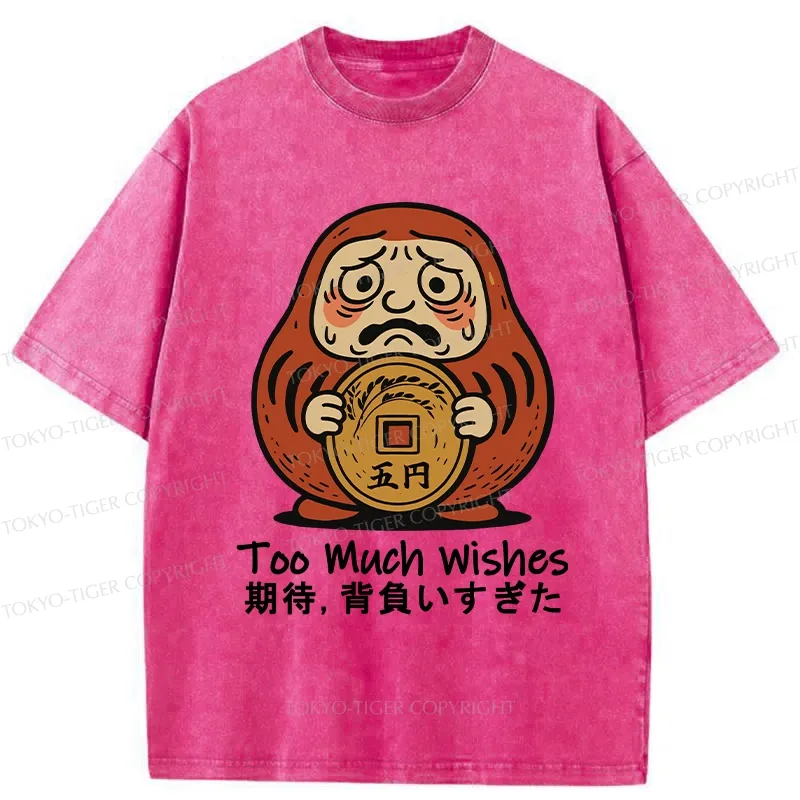 Tokyo-Tiger Funny Too Much Wishes Washed T-Shirt