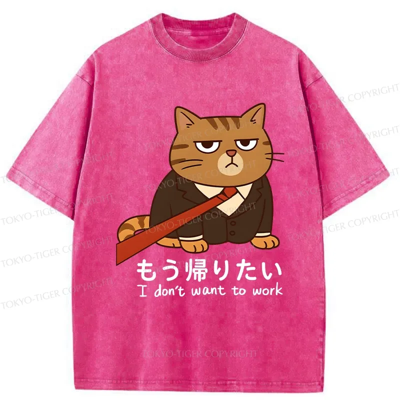 Tokyo-Tiger Funny I Don't Want To Work Washed T-Shirt