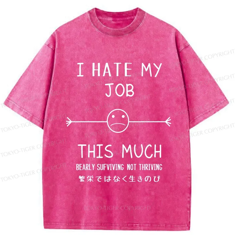 Tokyo-Tiger Funny I Hate My Job This Much Washed T-Shirt