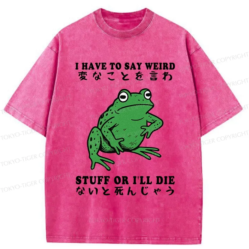 Tokyo-Tiger Funny Frog Have To Say Weird Washed T-Shirt