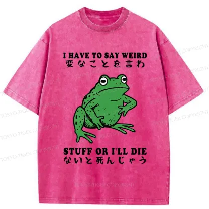 Tokyo-Tiger Funny Frog Have To Say Weird Washed T-Shirt