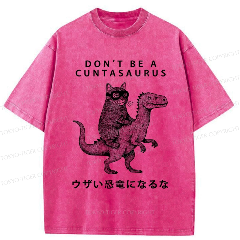 Tokyo-Tiger Don't Be A Cuntasaurus Washed T-Shirt