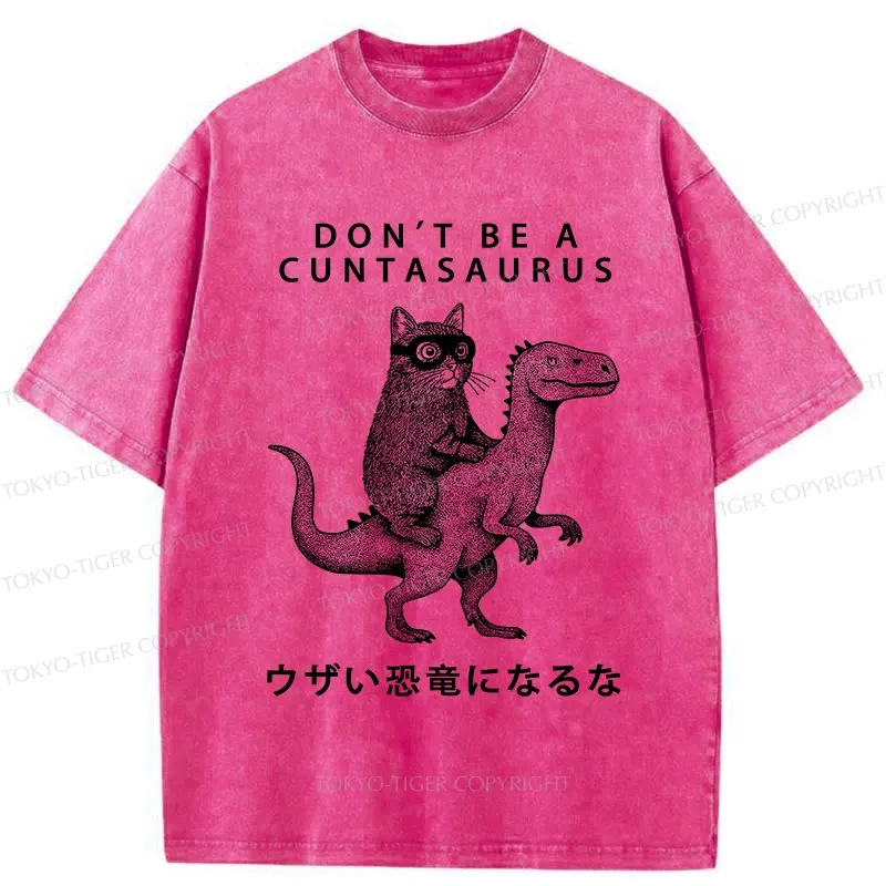 Tokyo-Tiger Don't Be A Cuntasaurus Washed T-Shirt