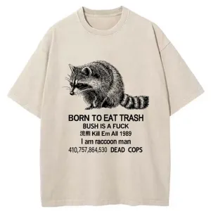 Image of Tokyo-Tiger Born To Eat Trash Bush Is A Fuck Washed T-Shirt