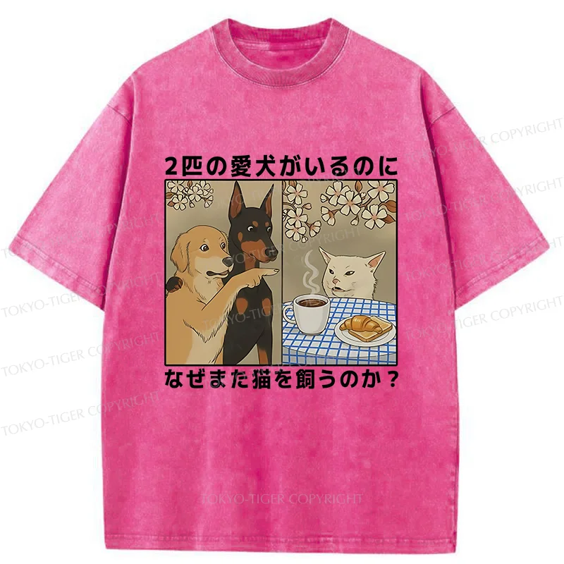 Tokyo-Tiger Why Get A Cat When You Already Have Two Dogs Washed T-Shirt