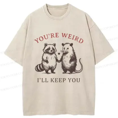 Tokyo-Tiger You're Weird I'll Keep You Washed T-Shirt
