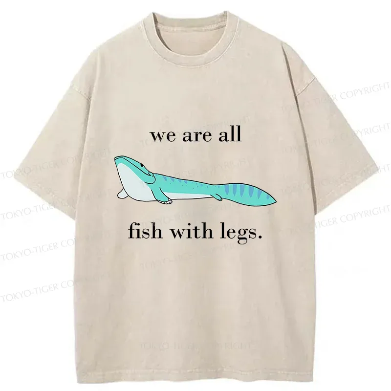 Tokyo-Tiger We Are All Fish With Legs Washed T-Shirt