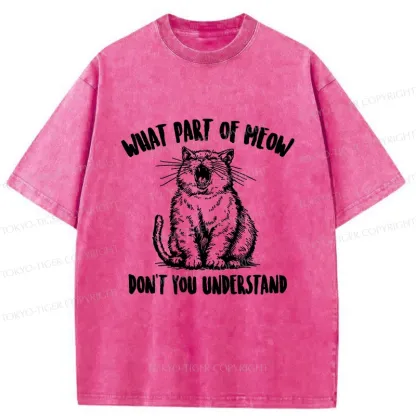 Tokyo-Tiger What Part Of MEOW Dont You Understand Washed T-Shirt