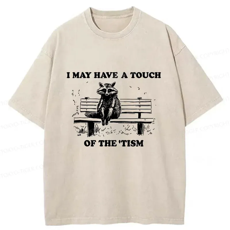 Tokyo-Tiger I May Have A Touch Of The Tism Washed T-Shirt Sale