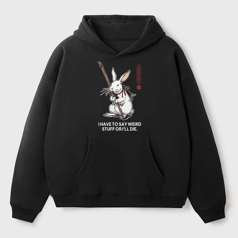 Tokyo-Tiger Rabbit Gotta Say Weird Stuff Or Die Aldult Fleece Hoodie