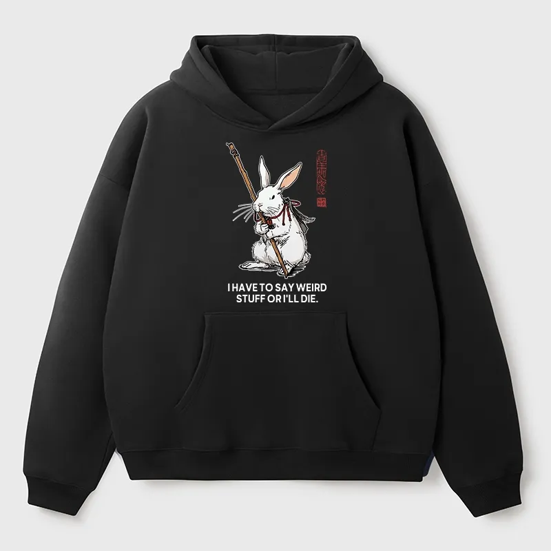 Tokyo-Tiger Rabbit Gotta Say Weird Stuff Or Die Aldult Fleece Hoodie