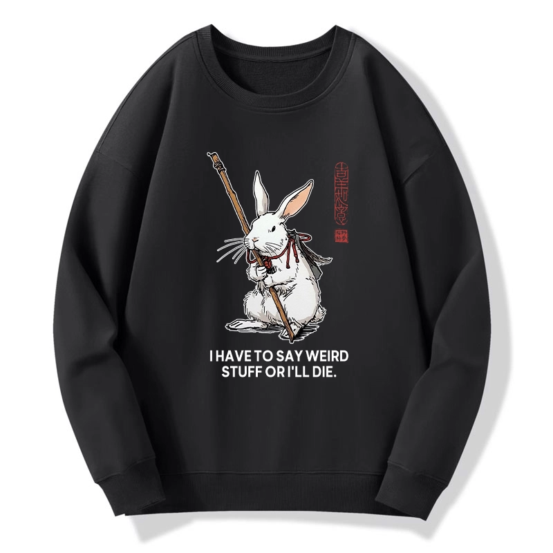 Tokyo-Tiger Rabbit Gotta Say Weird Stuff Or Die Classic Sweatshirt
