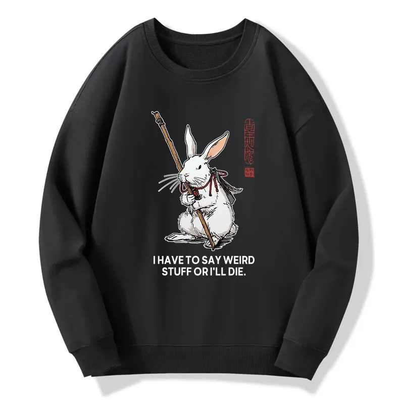 Tokyo-Tiger Rabbit Gotta Say Weird Stuff Or Die Classic Sweatshirt