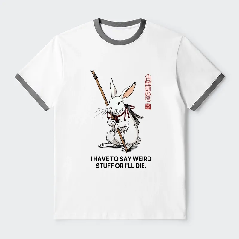 Tokyo-Tiger Rabbit Gotta Say Weird Stuff Or Die Trim T-Shirt