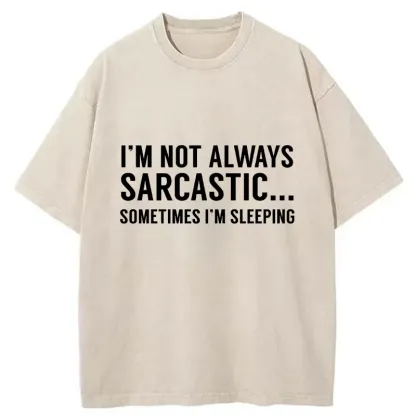Tokyo-Tiger I'm Only Not Sarcastic When I'm Sleeping Washed T-Shirt