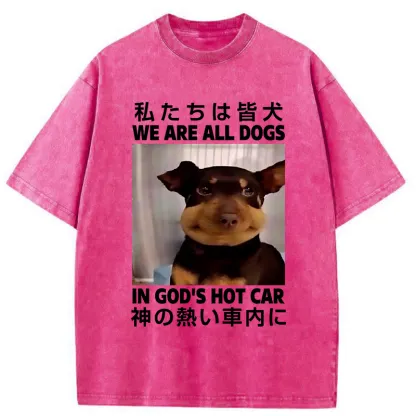 Tokyo-Tiger We Are All Dogs In God's Hot Car Washed T-Shirt