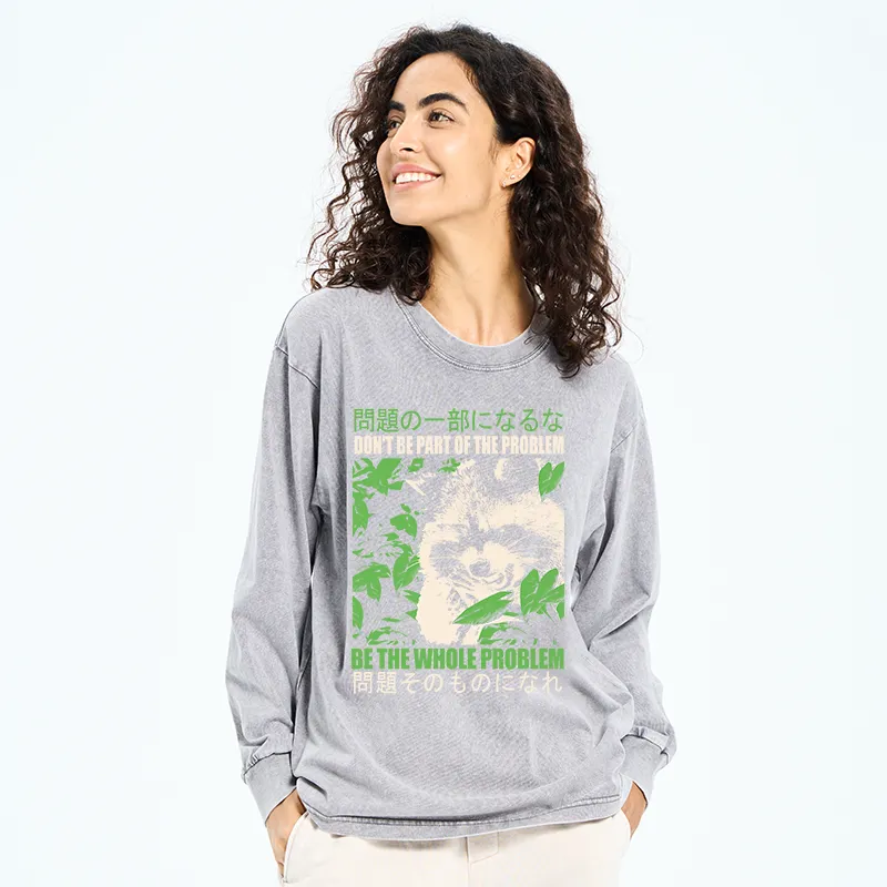 Tokyo-Tiger Don It Be Part Of The Problem Washed Long Sleeve T-Shirt