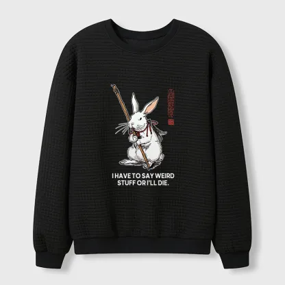 Tokyo-Tiger Rabbit Gotta Say Weird Stuff Or Die Waffle Sweatshirt