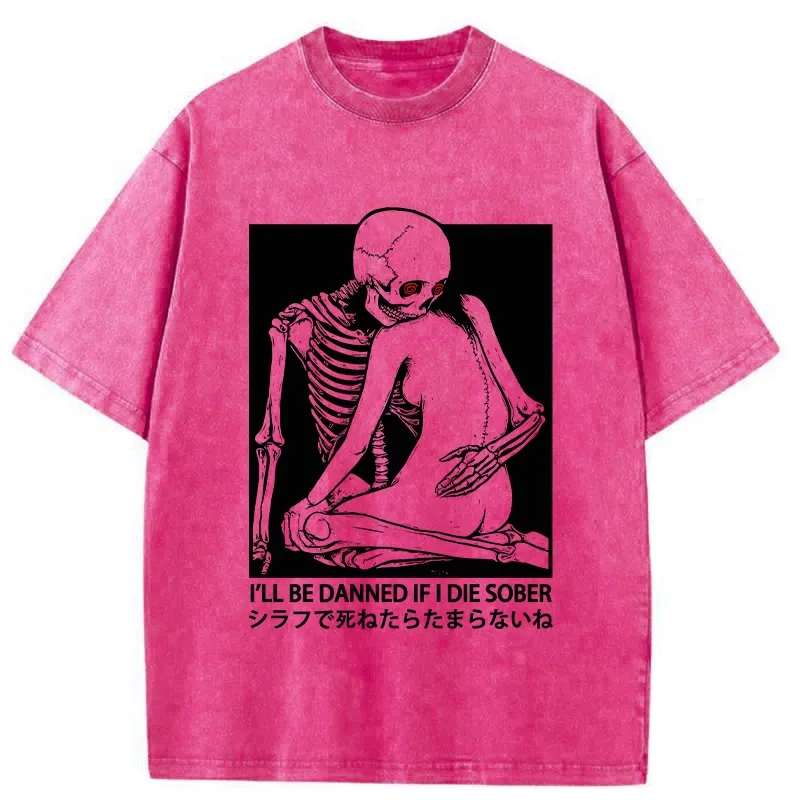 Tokyo-Tiger I Will Be Damned If I Die Sober Washed T-Shirt
