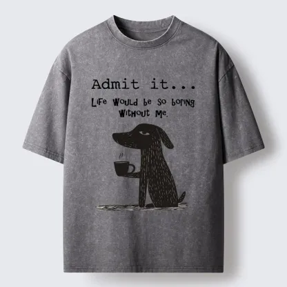 Tokyo-Tiger Life Is Dull Without This Good Boy Washed T-Shirt