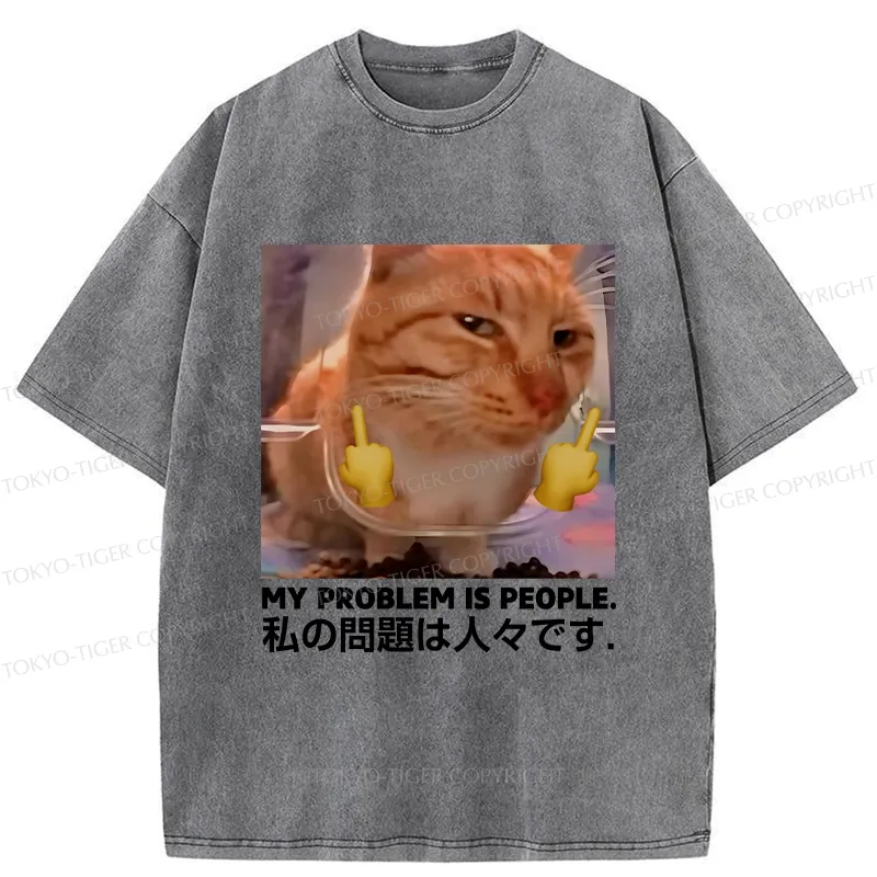 Tokyo-Tiger My Problem Is People Washed T-Shirt