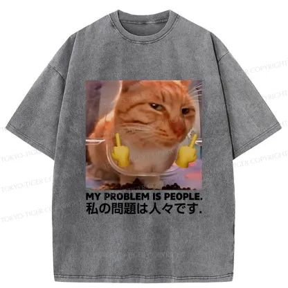 Tokyo-Tiger My Problem Is People Washed T-Shirt