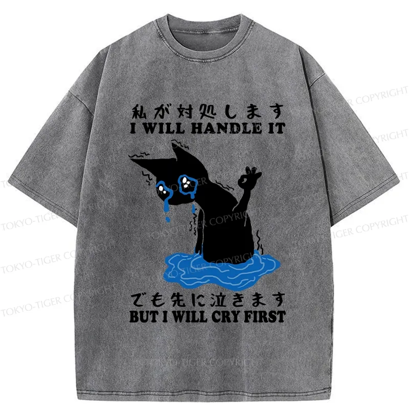 Tokyo-Tiger I Will Handle It But I Will Cry First Washed T-Shirt