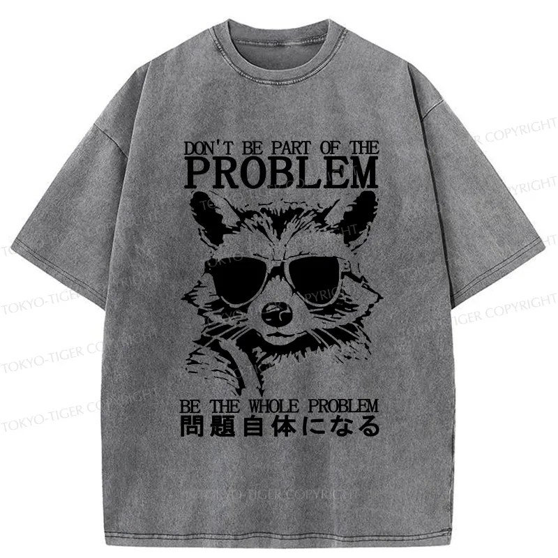 Tokyo-Tiger Be The Whole Problem Raccoon Washed T-Shirt